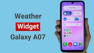 Как добавить виджет погоды на Samsung A07