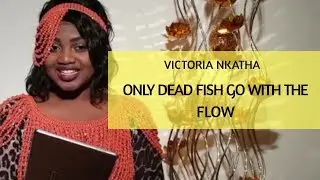 ONLY DEAD FISH GO WITH THE FLOW  - Motivational Video | VICTORIA NKATHA
