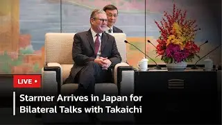 LIVE: Starmer Meets Japanese PM Takaichi to Strengthen UK-Japan Diplomatic Ties