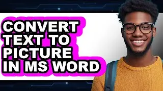 How to Convert Text to Picture in Ms Word - Easy Guide