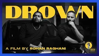 DROWN: (almost) A Feature Film By Rohan Raghani | Produced by DSYN House & PATHFINDER