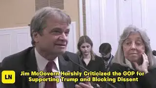 Jim McGovern Harshly Criticized the GOP for Supporting Trump and Blocking Dissent