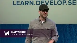 Matt White - Stop Selling, Start Helping