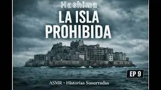La isla prohibida, hashima episodio n*9 #podcast #mouthwhisper #aterrador #historia #asmr 