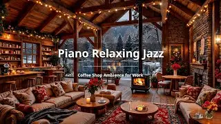 NO ADS | Winter Coffee Shop Ambience for Work, Studying 🌸 Relaxing Piano Jazz Instrumental Music