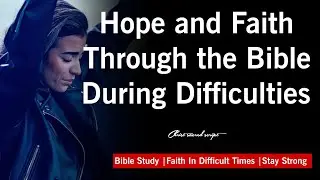 How to Strengthen Your Faith in Difficult Times: Biblical Encouragement