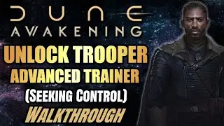 Unlock Trooper Advanced Trainer (Seeking Control) - Walkthough Summarized - Dune Awakening