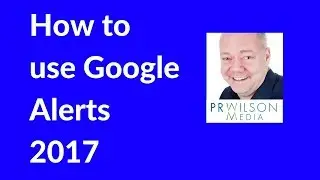Google Alerts Tutorial - How to Use & Set up 2017
