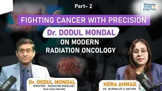 Fighting Cancer with Precision: Dr. Dodul Mondal on Modern Radiation Oncology, Part-02