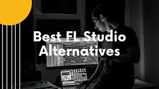 Best FL Studio Alternatives You Need To Know Of