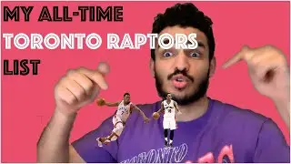 My All-Time Toronto Raptors List!