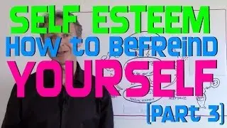 [Part 3] Self Esteem - How To Befriend Yourself