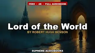 Lord of the World by Robert Hugh Benson - Full Audiobook