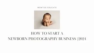 How to Start a Newborn Photography Business in 2024 | FREE COURSE DAY 1