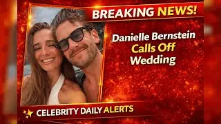BREAKING NEWS : Danielle Bernstein Calls Off Wedding to Cooper Weisman | Celebrity Daily Alerts