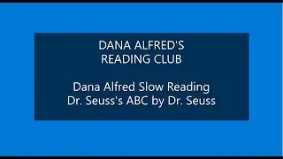 Dana Alfred Slow Reading Dr Seuss's ABC by Dr Seuss   Dana Alfred's Reading Club