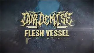 Our Demise - Flesh Vessel (Official Lyric Video)