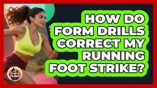 How Do Form Drills Correct My Running Foot Strike?