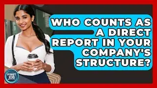 Who Counts As A Direct Report In Your Company's Structure? - First Job Success Guide