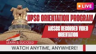 UPSC ORIENTATION PROGRAM & Aicscc RECORDED VIDEO ORIENTATION