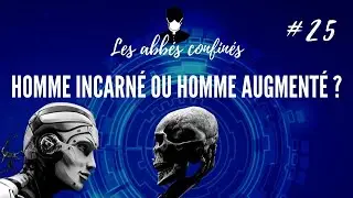 Ép. 25 - Homme incarné ou homme augmenté