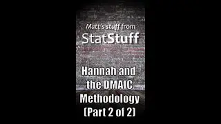 Hannah and DMAIC Methodology 2 of 2