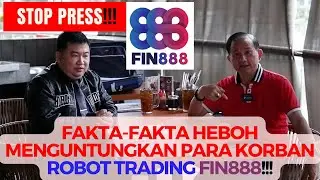 Stop Press!!! Fakta-Fakta Heboh Menguntungkan Para Korban Robot Trading FIN888!!!