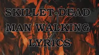 SKILLET DEAD MAN WALKING LYRICS