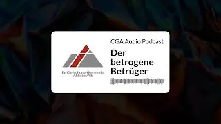 Der betrogene Betr&uuml;ger | CGA Audio Podcast