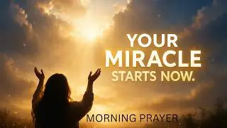Start Your Day with Miracles 🙏 Morning Prayer for Blessings & Breakthroughs
