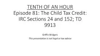 Tenth of an Hour, Episode 81: The Child Tax Credit and Qualifying Relatives: TD 9913 and IRC 152