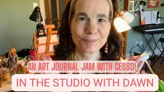 In the studio with Dawn: An Art Journal Jam with Gesso!
