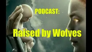 Podcast: Raised by Wolves