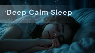 Deep Calm Sleep &bull; 60 Minutes | Slow Healing Frequencies for Nighttime Rest