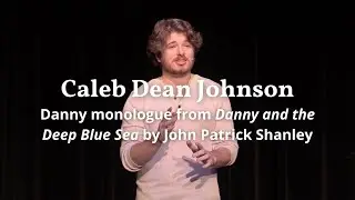 Caleb Dean Johnson - Monologue from Danny & the Danny and the Deep Blue Sea