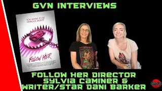 Geek Vibes Interview With Director Sylvia Caminer & Writer/Actress Dani Barker Talking 'FOLLOW HER'