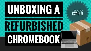 Unboxing an 'A Grade' Refurbished Chromebook, Lenovo C340-11 81TA000BUK Great Small 11.6