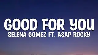 Selena Gomez - Good For You (Lyrics) ft. A$AP Rocky
