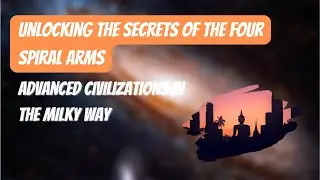 Unlocking the Secrets of the Four Spiral Arms: Advanced Civilizations in the Milky Way