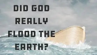 Did God really flood the earth?