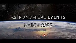 Astronomical Events | March 2022 | #TheUniverseFactory #AstronomicalEvents #March #2022