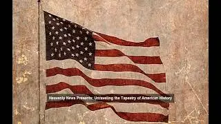 Heavenly News Presents: Unraveling the Tapestry of American History