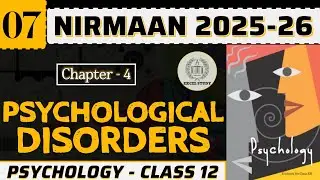 Psychological Disorders | Chapter 4 - Class 12 | NIRMAAN - Lec 7 | Psychology
