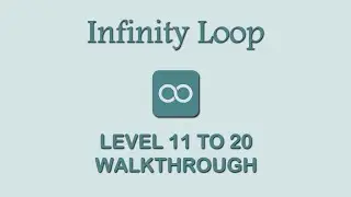 &infin; Infinity Loop - Level 11 to 20 Walkthrough