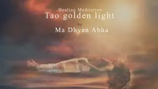 Tao golden light healing meditation in hindi | स्वर्ण प्रकाश ध्यान प्रयोग |  Guided by Ma Dhyan Abha
