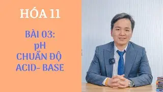 [ HÓA 11 chương trình MỚI ] - Bài 03: pH trong dung dịch &  chuẩn độ acid base
