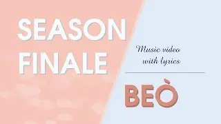 SEASON FINALE - Be&ograve; ~ music video with lyric