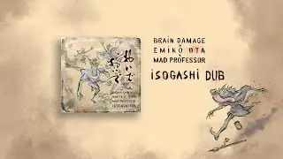 Brain Damage x Emiko Ota x Mad Professor - Isogashi Dub