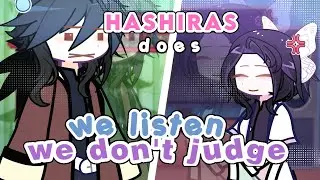 WE LISTEN WE DON'T JUDGE with the hashiras | kny | fannon | demon slayer | sanekana, obamitsu