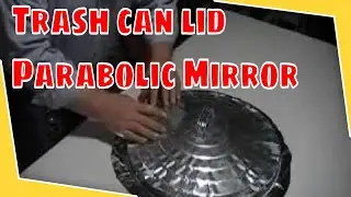 Trash can lid to Parabolic Mirror